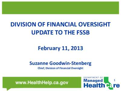 DIVISION OF FINANCIAL OVERSIGHT UPDATE TO THE FSSB February 11, 2013 Suzanne Goodwin-Stenberg Chief, Division of Financial Oversight