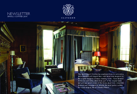 NEWslETTEr sPrING / sUMMEr 2014 The East Wing at Cliveden has awakened from its restoration, more beautiful and elegant than could have been imagined by the original designers of these stunning rooms. Nine fabulous