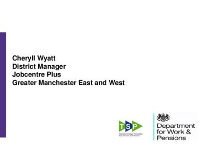Cheryll Wyatt District Manager Jobcentre Plus Greater Manchester East and West  Every Working Day We…