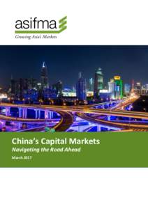 China’s Capital Markets Navigating the Road Ahead March 2017 Disclaimer The information and opinion commentary in this ASIFMA – China’s Capital Markets Navigating the