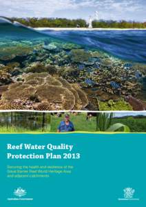Reef Water Quality Protection Plan 2013 Securing the health and resilience of the Great Barrier Reef World Heritage Area and adjacent catchments