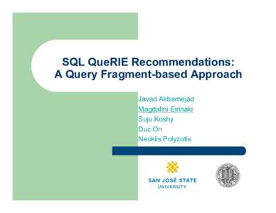 SQL QueRIE Recommendations: A Query Fragment-based Approach Javad Akbarnejad Magdalini Eirinaki Suju Koshy Duc On