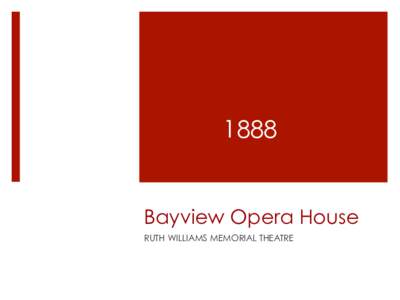 1888 Bayview Opera House RUTH WILLIAMS MEMORIAL THEATRE NATIONAL HISTORIC LANDMARK ¡  1968 Designated San Francisco Landmark #8