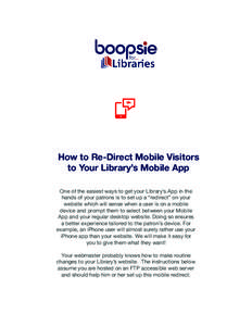 How to Re-Direct Mobile Visitors to Your Library’s Mobile App One of the easiest ways to get your Library’s App in the hands of your patrons is to set up a “redirect” on your website which will sense when a user 