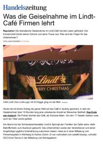 Was die Geiselnahme im LindtCafé Firmen lehrt Reputation Die dramatische Geiselnahme im Lindt-Café hat drei Leben gefordert. Der Konzernchef drückt seinen Schock und seine Trauer aus. Was sind die Folgen für das Unte