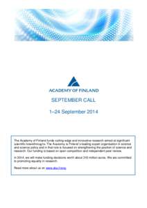 SEPTEMBER CALL 1–24 September 2014 The Academy of Finland funds cutting-edge and innovative research aimed at significant scientific breakthroughs. The Academy is Finland’s leading expert organisation in science and 