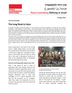 4 AugustURI WELTMANN The Long Road to Gaza Practically everywhere around the globe, it is not possible to read the newspapers or watch the news without