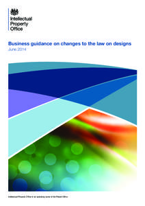 Business guidance on changes to the law on designs June 2014 Intellectual Property Office is an operating name of the Patent Office  Business guidance on changes to the law on designs