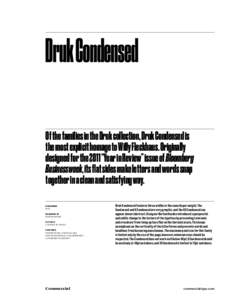 Druk Condensed Of the families in the Druk collection, Druk Condensed is the most explicit homage to Willy Fleckhaus. Originally designed for the 2011 “Year in Review” issue of Bloomberg Businessweek, its flat sides 