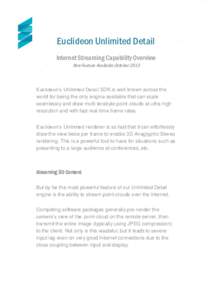 Euclideon Unlimited Detail Internet Streaming Capability Overview New Feature Available October 2013 Euclideon’s Unlimited Detail SDK is well-known across the world for being the only engine available that can scale