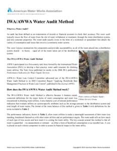 IWA/AWWA Water Audit Method What is a Water Audit? An audit has been defined as an examination of records or financial accounts to check their accuracy. The water audit typically traces the flow of water from the site of