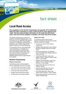 Local Road Access The completion of the Northern Expressway and upgrade of Port Wakefield Road will make it necessary to close or alter access to some adjacent local roads. This fact sheet provides information on the roa