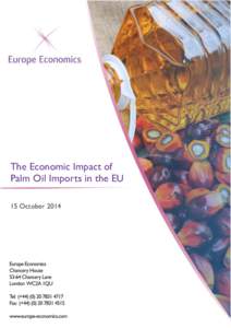 The Economic Impact of Palm Oil Imports in the EU 15 October 2014 Europe Economics is registered in England NoRegistered offices at Chancery House, 53-64 Chancery Lane, London WC2A 1QU. Whilst every effort ha