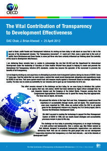 The Vital Contribution of Transparency to Development Effectiveness DAC Chair, J. Brian Atwood • 25 April 2012 I
