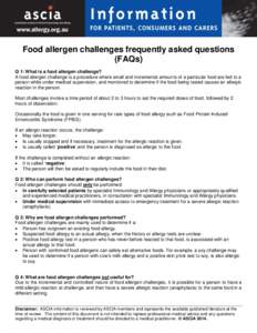 Food allergen challenges frequently asked questions (FAQs) Q 1: What is a food allergen challenge? A food allergen challenge is a procedure where small and incremental amounts of a particular food are fed to a person whi