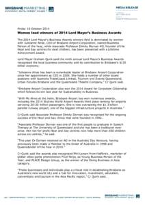 Friday 10 October[removed]Women lead winners of 2014 Lord Mayor’s Business Awards The 2014 Lord Mayor’s Business Awards winners field is dominated by women with Julieanne Alroe, CEO of Brisbane Airport Corporation, nam