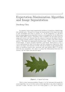 1  Expectation-Maximization Algorithm and Image Segmentation Daozheng Chen In computer vision, image segmentation problem is to partition a digital image