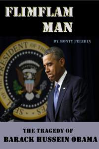Flimflam Man The Tragedy of Barack Hussein Obama Monty Pelerin This book is for sale at http://leanpub.com/flimflamman This version was published on[removed]