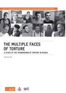 ACAT, in collaboration with The Committee against Torture & The Public Verdict Foundation  THE MULTIPLE FACES OF TORTURE a study of the phenomenon of torture in russia November 2013