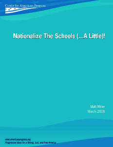 Nationalize The Schools (...A Little)! Matt Miller C enter fo r A m e r i c a n P r o g r e ss March 2008