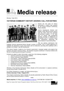 Media release Monday 7 April 2014 VICTORIAN COMMUNITY HISTORY AWARDS: CALL FOR ENTRIES Entries are now open for history enthusiasts to submit their projects