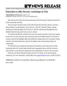 Extension to offer forestry workshops in Tok FOR IMMEDIATE RELEASE: April 15, 2014 CONTACT: Debbie Carter, [removed], [removed] Glen Holt will offer three free forestry workshops at the University of Alaska 