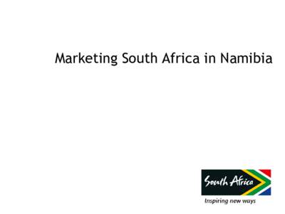 Marketing South Africa in Namibia  Table of Contents  Namibia within the SA Tourism portfolio  Market Landscape  Travel to South Africa