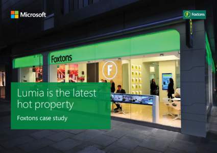 Lumia is the latest hot property Foxtons case study Foxtons, London’s leading estate agent, strives to provide a more efficient working environment for its employees, also when on the go. The company has bought more t