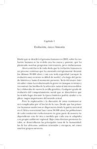 Capítulo 1  Evolución, raza e historia Desde que se descifró el genoma humano en 2003, sobre la evolución humana se ha vertido una luz nueva y potente, que ha planteado muchas preguntas interesantes, pero embarazosas