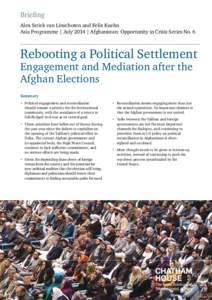 Briefing Alex Strick van Linschoten and Felix Kuehn Asia Programme | July 2014 | Afghanistan: Opportunity in Crisis Series No. 6 Rebooting a Political Settlement Engagement and Mediation after the