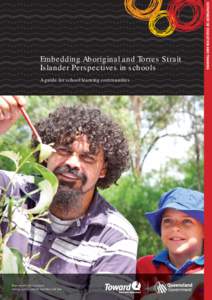 Embedding Aboriginal and Torres Strait Islander Perspectives in schools A guide for school learning communities Tomorrow’s Queensland: strong, green, smart, healthy and fair