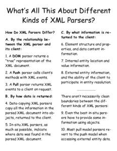 What’s All This About Different Kinds of XML Parsers? How Do XML Parsers Differ? A. By the relationship between the XML parser and its client: 1. A DOM parser returns a