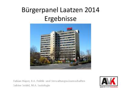 Bürgerpanel Laatzen 2014 Ergebnisse Fabian Hüper, B.A. Politik- und Verwaltungswissenschaften Sabine Seidel, M.A. Soziologin