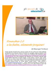 Pinocchio 2.0 e la fiaba, alimento prezioso! di Maurizio Tiriticco Questo speciale raccoglie storie, racconti e poesie che sino al 2012 sono state pubblicate su Education 2.0 e che sono riferite a Pinocchio 2.0. Il proge