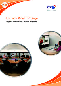 BT Global Video Exchange Frequently asked questions - Technical capabilities BT Global Video Exchange expands Cisco TelePresence immersive capabilities by allowing you to connect outside of your enterprise and