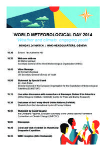 WORLD METEOROLOGICAL DAY 2014 “Weather and climate: engaging youth” MONDAY, 24 MARCH | WMO HEADQUARTERS, GENEVA 14:30  Emcee: Ms Katherine Hill