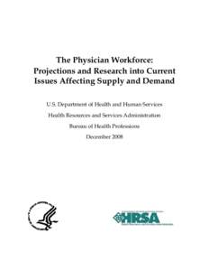 The Physician Workforce: Projections and Research into Current Issues Affecting Supply and Demand U.S. Department of Health and Human Services Health Resources and Services Administration Bureau of Health Professions