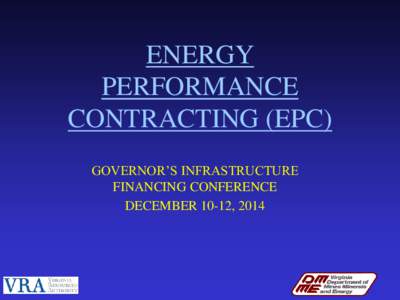 ENERGY PERFORMANCE CONTRACTING (EPC) GOVERNOR’S INFRASTRUCTURE FINANCING CONFERENCE DECEMBER 10-12, 2014