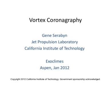 Vortex Coronagraphy Gene Serabyn Jet Propulsion Laboratory California Institute of Technology Exoclimes Aspen, Jan 2012