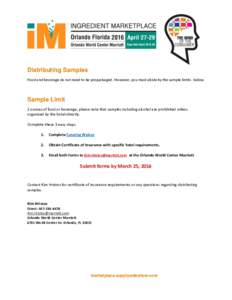 Distributing Samples Food and beverage do not need to be prepackaged. However, you must abide by the sample limits below. Sample Limit 2 ounces of food or beverage; please note that samples including alcohol are prohibit