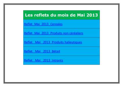 Les reflets du mois de Mai 2013 Reflet_Mai_2013_Cereales Reflet_Mai_2013_Produits non céréaliers Reflet_ Mai _2013_Produits halieutiques Reflet_ Mai _2013_Bétail Reflet_ Mai _2013_Intrants