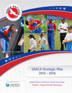 USACA Strategic Plan 2014 – 2016 An Associate Member of United States of America Cricket Association Cricket – A Sport for All Americans