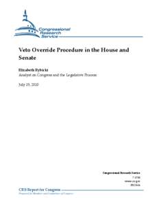 Veto Override Procedure in the House and Senate Elizabeth Rybicki Analyst on Congress and the Legislative Process July 19, 2010