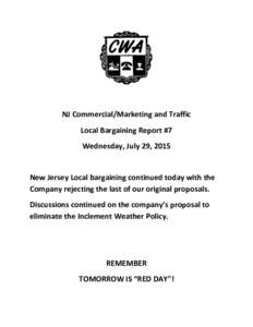 NJ Commercial/Marketing and Traffic Local Bargaining Report #7 Wednesday, July 29, 2015 New Jersey Local bargaining continued today with the Company rejecting the last of our original proposals.