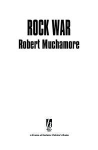 ROCK WAR Robert Muchamore Copyright © 2014 Robert Muchamore First published in Great Britain in 2014 by Hodder Children’s Books