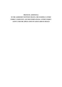 PROTOCOL ADDITIONAL TO THE AGREEMENT BETWEEN FRANCE, THE EUROPEAN ATOMIC ENERGY COMMUNITY AND THE INTERNATIONAL ATOMIC ENERGY AGENCY FOR THE APPLICATION OF SAFEGUARDS IN FRANCE  Preamble