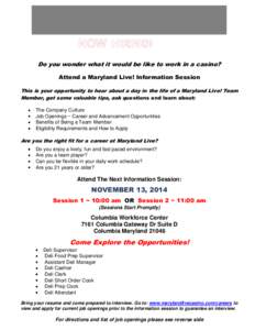 Do you wonder what it would be like to work in a casino? Attend a Maryland Live! Information Session This is your opportunity to hear about a day in the life of a Maryland Live! Team Member, get some valuable tips, ask q