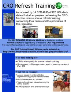 CRO Refresh Training As required by 14 CFR 49 Part[removed]which states that all employees performing the CRO function receive annual refresh training concerning their duties and the provisions of this regulation.