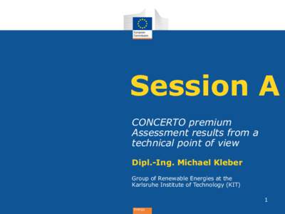 Session A CONCERTO premium Assessment results from a technical point of view Dipl.-Ing. Michael Kleber Group of Renewable Energies at the