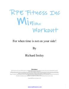 For when time is not on your side! By Richard Insley Disclaimer The diet and exercise advice given within these pages is for information purposes only and in no way supersedes any prior advice given by a medical practiti